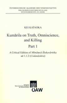 9783700170013-3700170017-Kumarila on Truht, Omniscience and Killing: Part 1. A criticial Edition of Mimamsa-Sklovarttika ad 1.1.2 (Codanasutra), Part 2. An Annotated ... Der Philosophisch-historischen Klasse)