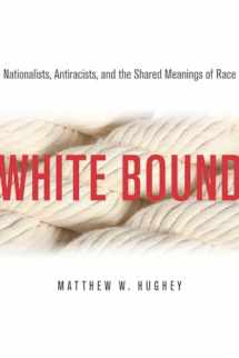 9780804776950-0804776954-White Bound: Nationalists, Antiracists, and the Shared Meanings of Race