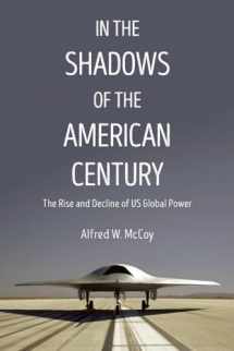9781608467730-1608467732-In the Shadows of the American Century: The Rise and Decline of US Global Power (Dispatch Books)
