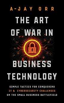 9781950043354-1950043355-The Art of War In Business Technology: Simple Tactics for Conquering IT & Cybersecurity Challenges on the Small Business Battlefield