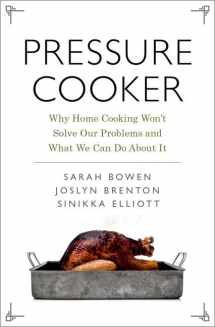 9780190663292-0190663294-Pressure Cooker: Why Home Cooking Won't Solve Our Problems and What We Can Do About It