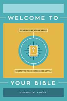 9781643525044-1643525042-Welcome to Your Bible: Reading and Study Helps, Whatever Your Experience Level