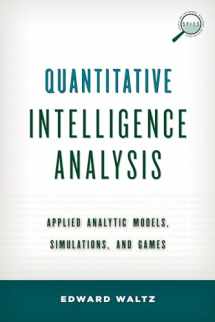 9780810895461-0810895463-Quantitative Intelligence Analysis: Applied Analytic Models, Simulations, and Games (Security and Professional Intelligence Education Series)
