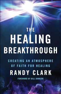 9780800797836-0800797833-The Healing Breakthrough: Creating an Atmosphere of Faith for Healing