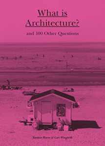 9781780676029-1780676026-What is Architecture?: And 100 Other Questions