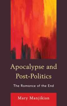 9780739166222-0739166220-Apocalypse and Post-Politics: The Romance of the End