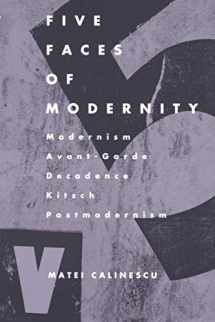 9780822307679-0822307677-Five Faces of Modernity: Modernism, Avant-garde, Decadence, Kitsch, Postmodernism