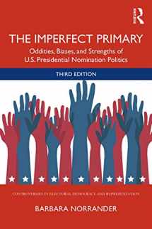 9780367274948-0367274949-The Imperfect Primary: Oddities, Biases, and Strengths of U.S. Presidential Nomination Politics (Controversies in Electoral Democracy and Representation)