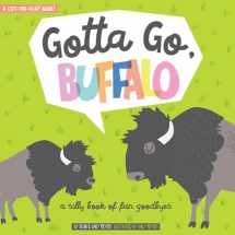 9781423645986-1423645987-Gotta Go, Buffalo: A Silly Book of Fun Goodbyes (Lucy Darling)