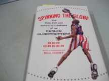 9780060555498-0060555491-Spinning the Globe: The Rise, Fall, and Return to Greatness of the Harlem Globetrotters