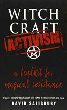 9781578636570-1578636574-Witchcraft Activism: A Toolkit for Magical Resistance (Includes Spells for Social Justice, Civil Rights, the Environment, and More)