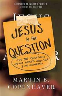 9781426755149-1426755147-Jesus Is the Question: The 307 Questions Jesus Asked and the 3 He Answered