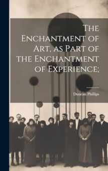9781019568361-1019568364-The Enchantment of art, as Part of the Enchantment of Experience;