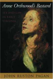 9780195144789-0195144783-Anne Orthwood's Bastard: Sex and Law in Early Virginia