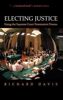 9780195181098-0195181093-Electing Justice: Fixing the Supreme Court Nomination Process