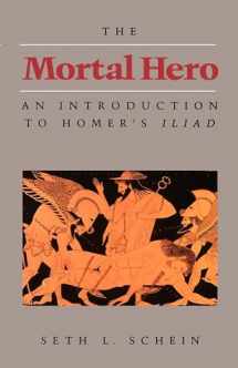 9780520056268-0520056264-The Mortal Hero: An Introduction to Homer's Iliad