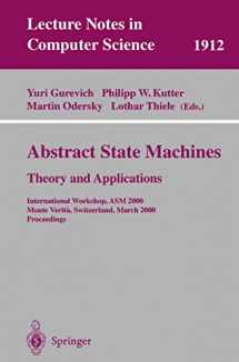 9783540679592-3540679596-Abstract State Machines - Theory and Applications: International Workshop, ASM 2000 Monte Verita, Switzerland, March 19-24, 2000 Proceedings (Lecture Notes in Computer Science, 1912)