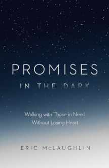 9781645070290-1645070298-Promises in the Dark: Walking with Those in Need Without Losing Heart