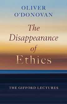 9780802883490-0802883494-The Disappearance of Ethics: The Gifford Lectures