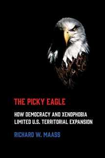9781501748752-1501748750-The Picky Eagle: How Democracy and Xenophobia Limited U.S. Territorial Expansion