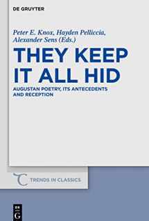 9783110544176-3110544172-They Keep It All Hid: Augustan Poetry, its Antecedents and Reception (Trends in Classics - Supplementary Volumes, 56)