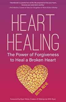 9781633535886-1633535886-Heart Healing: The Power of Forgiveness to Heal a Broken Heart (Forgiveness Book, for Fans of Chicken Soup for the Soul, How to Heal a Brolen Heart or Radical Forgiveness)