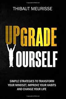 9781980387961-1980387966-Upgrade Yourself: Simple Strategies to Transform Your Mindset, Improve Your Habits and Change Your Life