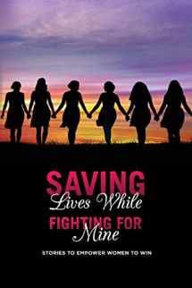 9781734770940-1734770945-Saving Lives While Fighting For Mine: Stories to Empower Women to Win