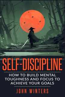 9781795743730-1795743735-Self-Discipline: How To Build Mental Toughness And Focus To Achieve Your Goals (Books for Men Self Help)