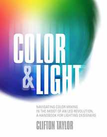 9781935247197-1935247190-Color & Light: Navigating Color Mixing in the Midst of an Led Revolution, a Handbook for Lighting Designers