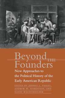 9780807855584-0807855588-Beyond the Founders: New Approaches to the Political History of the Early American Republic