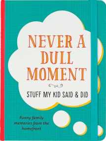 9781441328014-1441328017-Never a Dull Moment (Stuff My Kid Said & Did)