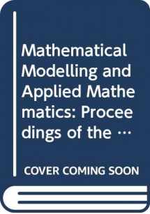 9780444891808-0444891803-Mathematical Modelling and Applied Mathematics: Proceedings of the Imacs International Conference on Mathematical Modelling and Applied Mathematics