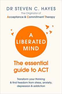 9781785041181-1785041185-A Liberated Mind: The essential guide to ACT