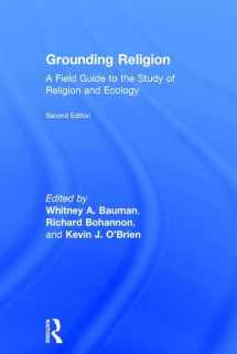 9781138194007-113819400X-Grounding Religion: A Field Guide to the Study of Religion and Ecology