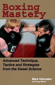 9781884654213-1884654215-Boxing Mastery: Advanced Technique, Tactics, and Strategies from the Sweet Science