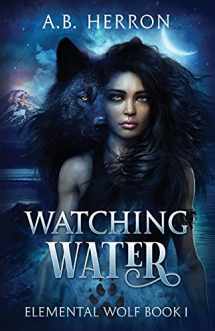 9781643880051-1643880055-Watching Water (Elemental Wolf)