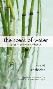 9780310327370-0310327377-The Scent of Water: Grace for Every Kind of Broken