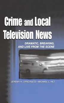 9780805836202-0805836209-Crime and Local Television News: Dramatic, Breaking, and Live From the Scene (Routledge Communication Series)