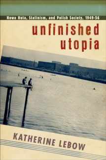 9781501704383-1501704389-Unfinished Utopia: Nowa Huta, Stalinism, and Polish Society, 1949–56