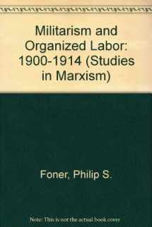 9780930656430-0930656431-Militarism and Organized Labor: 1900-1914 (Studies in Marxism)