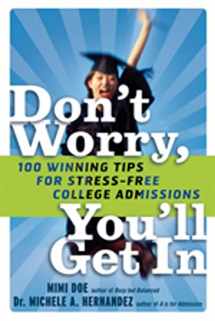 9781569243671-1569243670-Don't Worry, You'll Get In: 100 Winning Tips for Stress-Free College Admissions