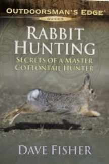 9781580112055-1580112056-Rabbit Hunting: Secrets of a Master Cottontail Hunter (Outdoorsman's Edge Guides)