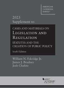 9781636598987-1636598986-Cases and Materials on Legislation and Regulation, Statutes and the Creation of Public Policy, 6th, 2023 Supplement (American Casebook Series)