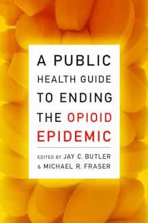 9780190056810-0190056819-A Public Health Guide to Ending the Opioid Epidemic