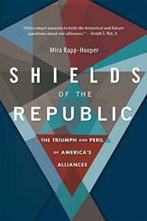 9780674292161-0674292162-Shields of the Republic: The Triumph and Peril of America’s Alliances