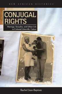 9780821421208-0821421204-Conjugal Rights: Marriage, Sexuality, and Urban Life in Colonial Libreville, Gabon (New African Histories)