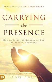 9780768448665-0768448662-Carrying the Presence: How to Bring the Kingdom of God to Anyone, Anywhere