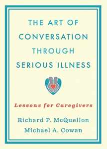 9780195389227-0195389220-The Art of Conversation Through Serious Illness: Lessons for Caregivers