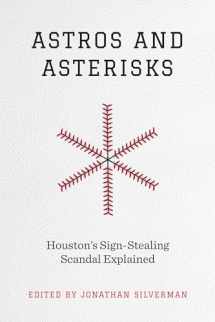 9781477327432-1477327436-Astros and Asterisks: Houston's Sign-Stealing Scandal Explained (Terry and Jan Todd Series on Physical Culture and Sports)